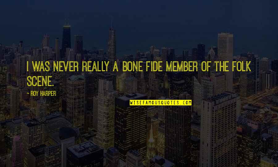 Last Year Memories Quotes By Roy Harper: I was never really a bone fide member