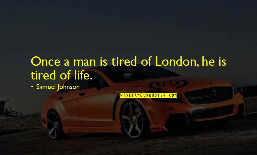 Last Year Of School Quotes By Samuel Johnson: Once a man is tired of London, he