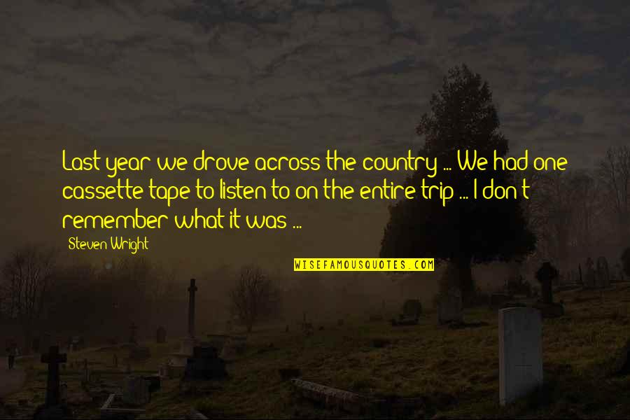 Last Year Trip Quotes By Steven Wright: Last year we drove across the country ... Last Year Trip Quotes By Steven Wright: Last year we drove across the country ...