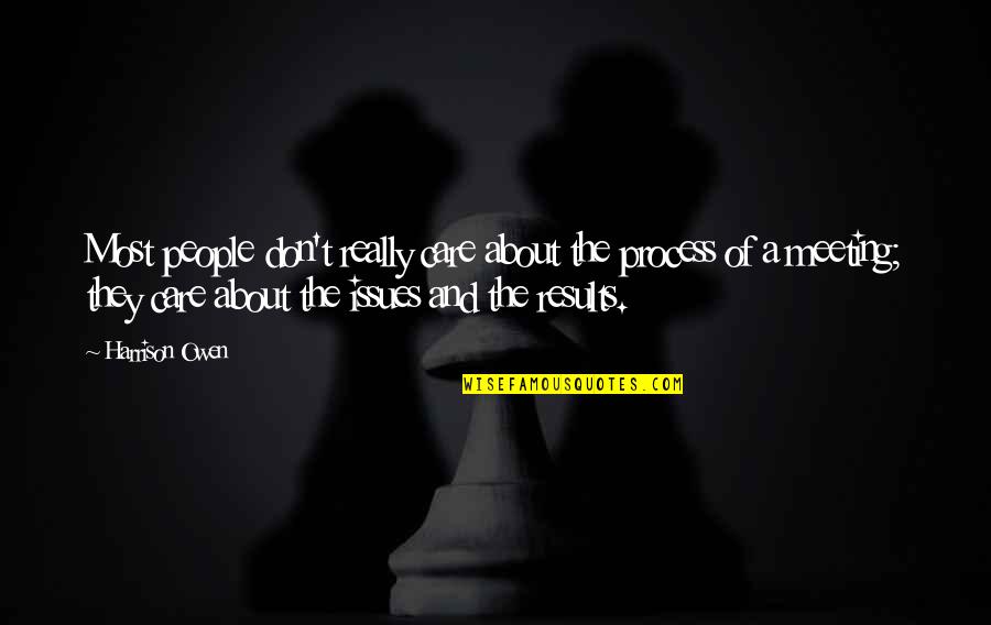 Lastacaft Quotes By Harrison Owen: Most people don't really care about the process Lastacaft Quotes By Harrison Owen: Most people don't really care about the process