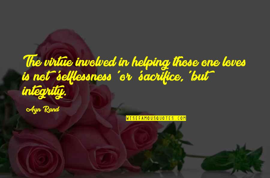 Lastart Quotes By Ayn Rand: The virtue involved in helping those one loves Lastart Quotes By Ayn Rand: The virtue involved in helping those one loves