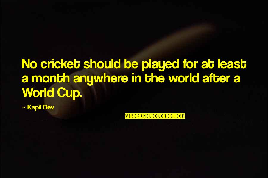 Lastascia Quotes By Kapil Dev: No cricket should be played for at least