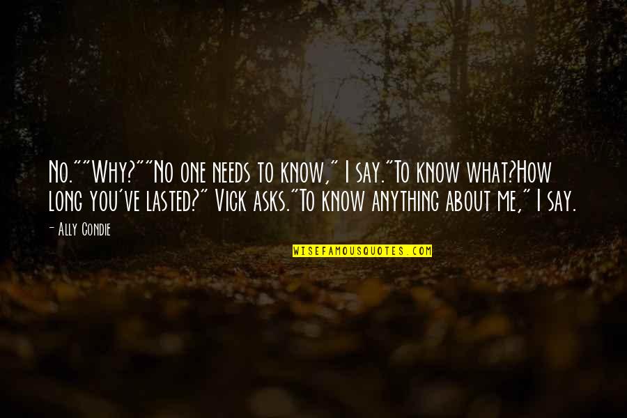 Lasted Quotes By Ally Condie: No.""Why?""No one needs to know," I say."To know Lasted Quotes By Ally Condie: No.""Why?""No one needs to know," I say."To know
