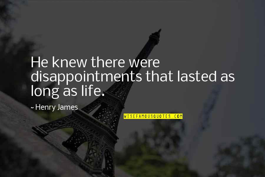 Lasted Quotes By Henry James: He knew there were disappointments that lasted as