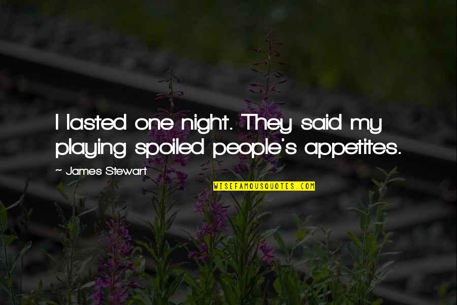 Lasted Quotes By James Stewart: I lasted one night. They said my playing