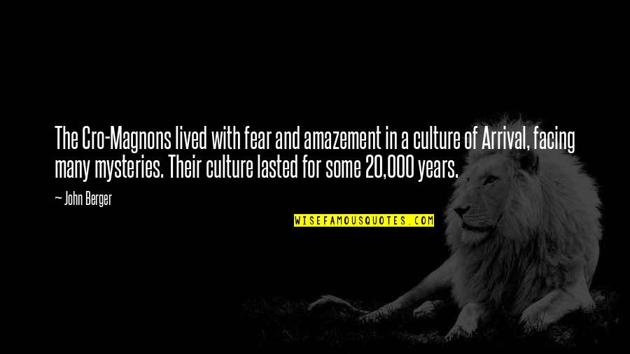 Lasted Quotes By John Berger: The Cro-Magnons lived with fear and amazement in Lasted Quotes By John Berger: The Cro-Magnons lived with fear and amazement in