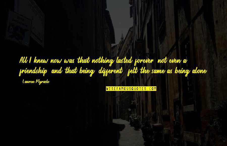 Lasted Quotes By Lauren Myracle: All I knew now was that nothing lasted Lasted Quotes By Lauren Myracle: All I knew now was that nothing lasted