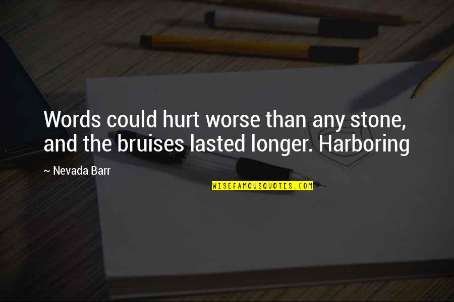 Lasted Quotes By Nevada Barr: Words could hurt worse than any stone, and