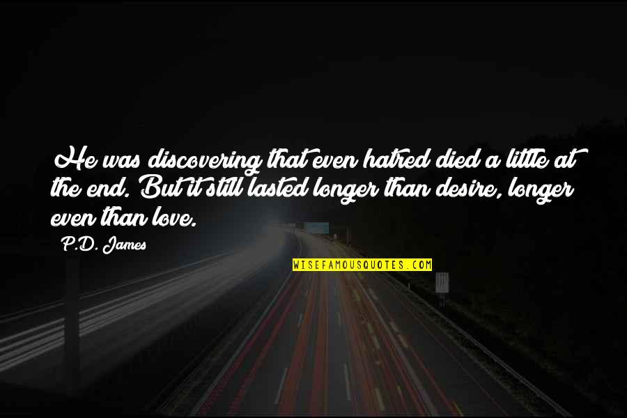 Lasted Quotes By P.D. James: He was discovering that even hatred died a Lasted Quotes By P.D. James: He was discovering that even hatred died a
