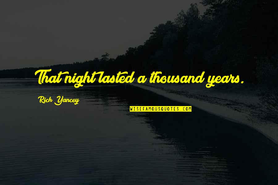 Lasted Quotes By Rick Yancey: That night lasted a thousand years. Lasted Quotes By Rick Yancey: That night lasted a thousand years.