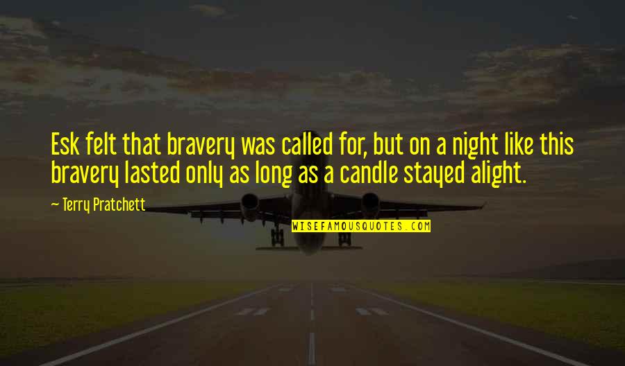 Lasted Quotes By Terry Pratchett: Esk felt that bravery was called for, but Lasted Quotes By Terry Pratchett: Esk felt that bravery was called for, but