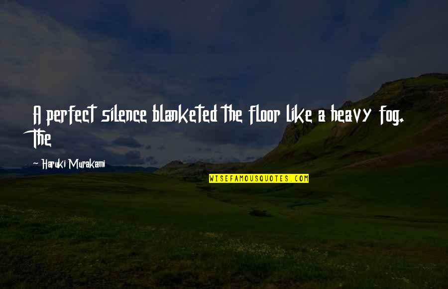 Lastella Quotes By Haruki Murakami: A perfect silence blanketed the floor like a Lastella Quotes By Haruki Murakami: A perfect silence blanketed the floor like a