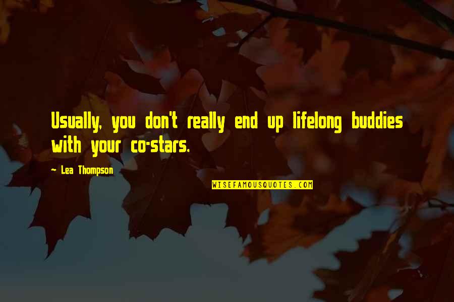 Lastetoit Quotes By Lea Thompson: Usually, you don't really end up lifelong buddies