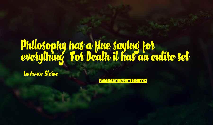 Lastima Quotes By Laurence Sterne: Philosophy has a fine saying for everything.-For Death