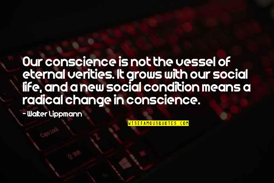 Lastima Quotes By Walter Lippmann: Our conscience is not the vessel of eternal Lastima Quotes By Walter Lippmann: Our conscience is not the vessel of eternal