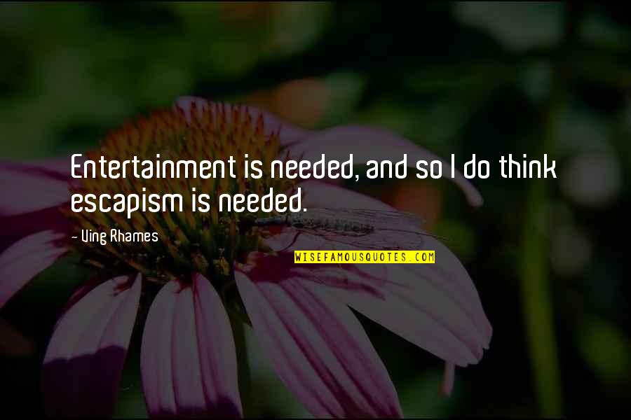 Lastimaduras Quotes By Ving Rhames: Entertainment is needed, and so I do think