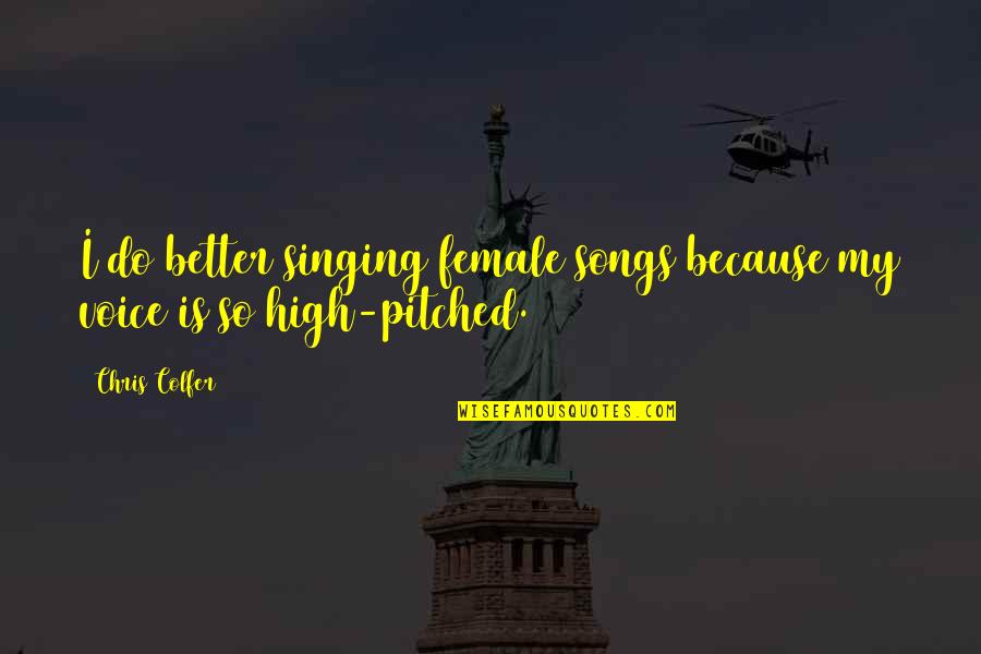 Lastiman Mas Quotes By Chris Colfer: I do better singing female songs because my