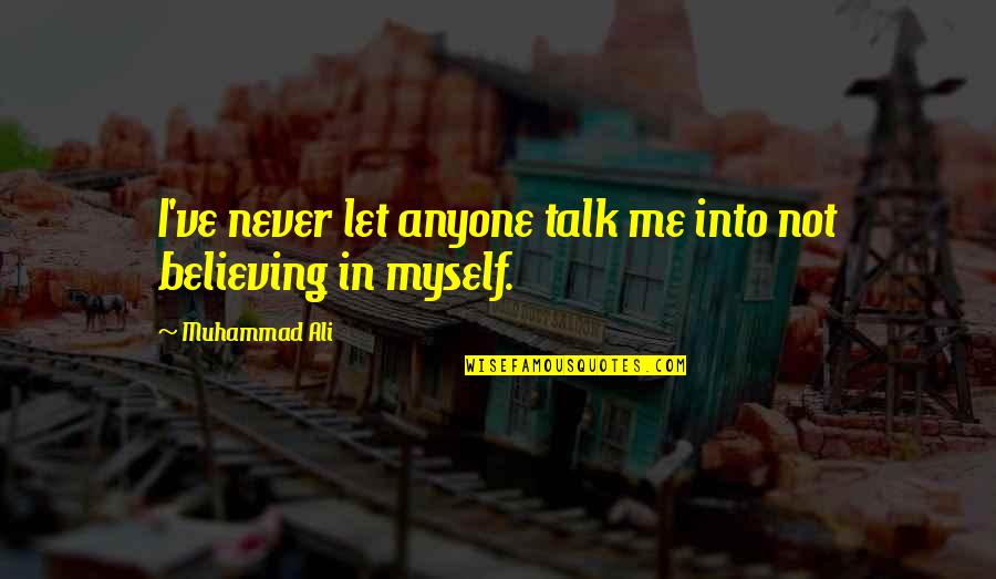 Lastimar Frases Quotes By Muhammad Ali: I've never let anyone talk me into not Lastimar Frases Quotes By Muhammad Ali: I've never let anyone talk me into not