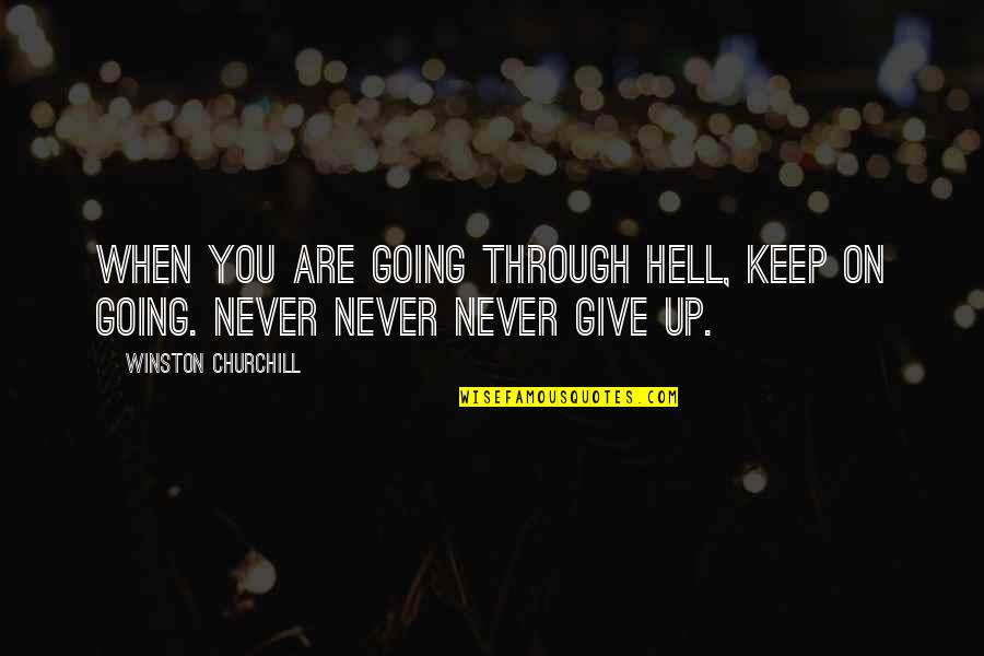 Lastimar Frases Quotes By Winston Churchill: When you are going through hell, keep on Lastimar Frases Quotes By Winston Churchill: When you are going through hell, keep on