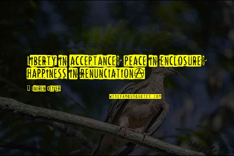 Lastimar In English Quotes By Lauren Oliver: Liberty in acceptance; peace in enclosure; happiness in