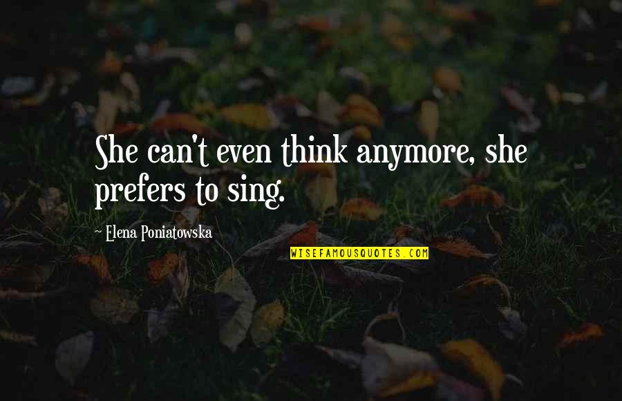 Lastime Spanish Quotes By Elena Poniatowska: She can't even think anymore, she prefers to Lastime Spanish Quotes By Elena Poniatowska: She can't even think anymore, she prefers to