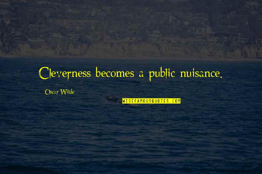 Lastimo Spanish Quotes By Oscar Wilde: Cleverness becomes a public nuisance.