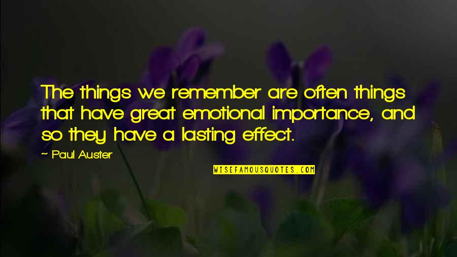 Lasting Effect Quotes By Paul Auster: The things we remember are often things that