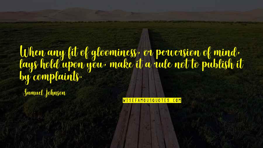 Lasting Friendships Quotes By Samuel Johnson: When any fit of gloominess, or perversion of