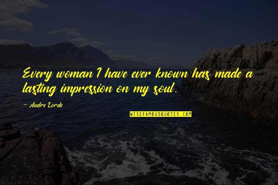 Lasting Impression Quotes By Audre Lorde: Every woman I have ever known has made