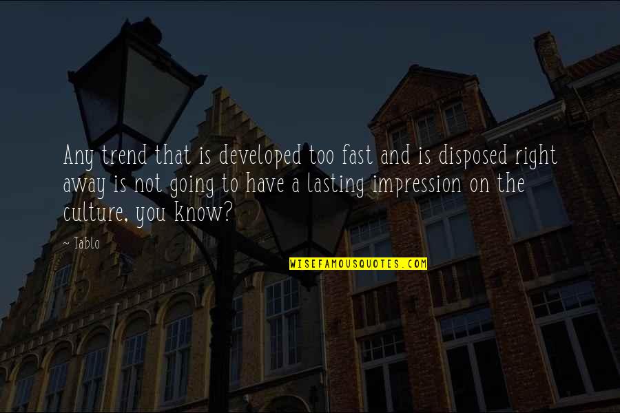 Lasting Impression Quotes By Tablo: Any trend that is developed too fast and