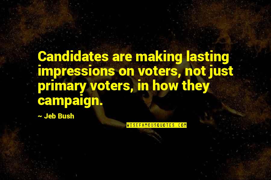 Lasting Impressions Quotes By Jeb Bush: Candidates are making lasting impressions on voters, not