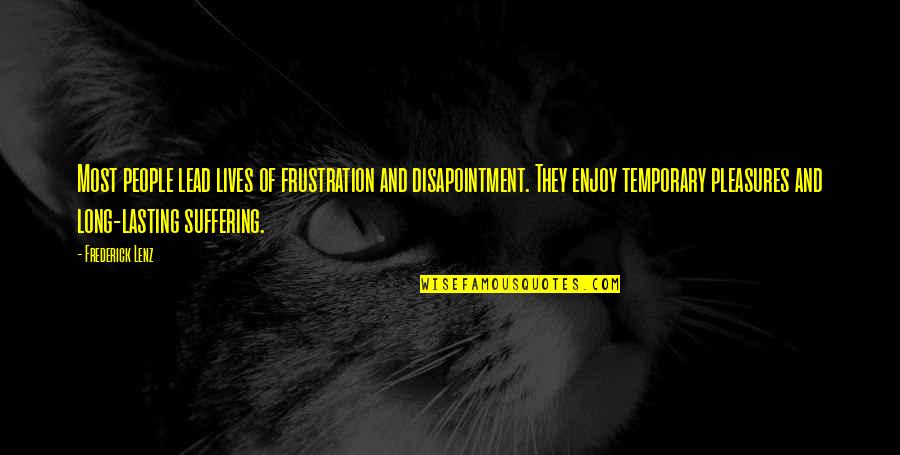 Lasting Long Quotes By Frederick Lenz: Most people lead lives of frustration and disapointment.