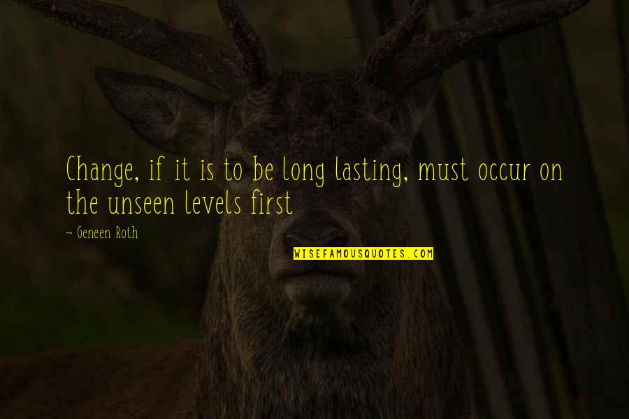 Lasting Long Quotes By Geneen Roth: Change, if it is to be long lasting,