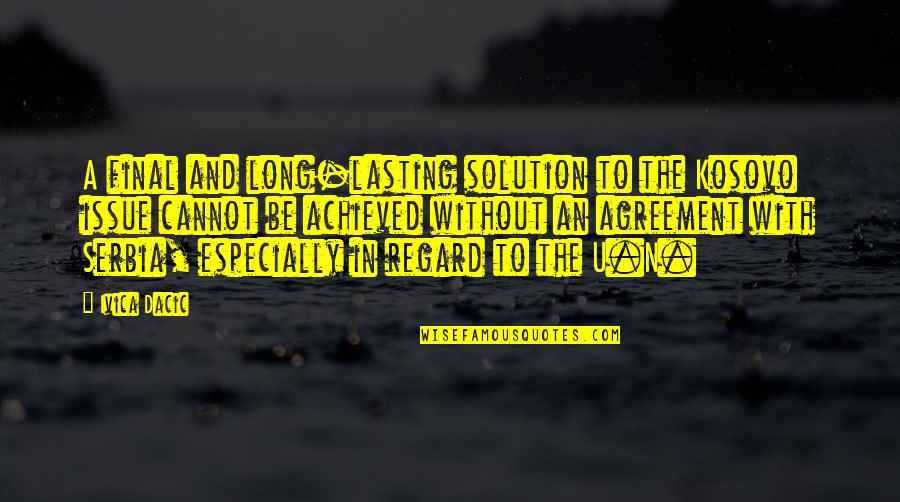 Lasting Long Quotes By Ivica Dacic: A final and long-lasting solution to the Kosovo Lasting Long Quotes By Ivica Dacic: A final and long-lasting solution to the Kosovo