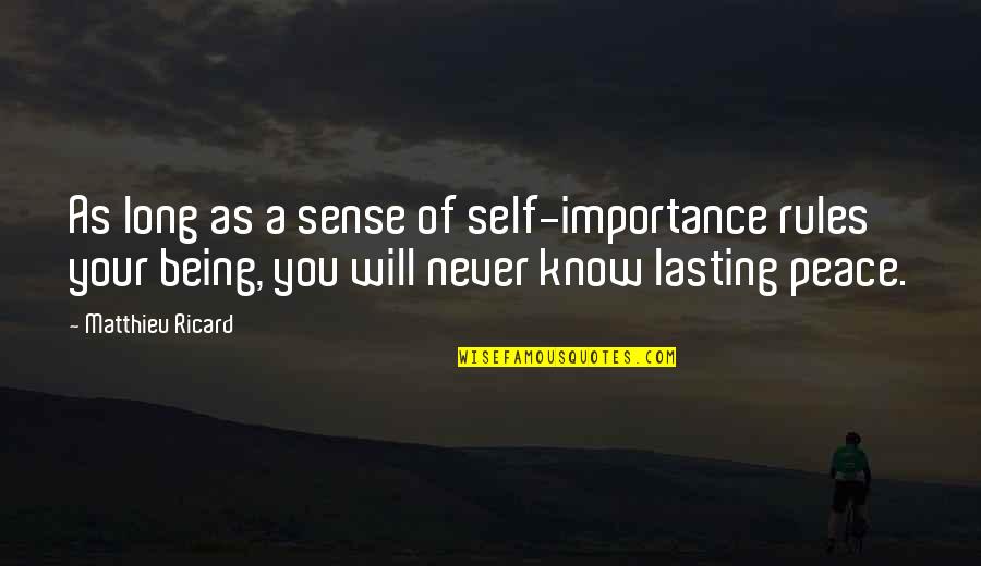 Lasting Long Quotes By Matthieu Ricard: As long as a sense of self-importance rules Lasting Long Quotes By Matthieu Ricard: As long as a sense of self-importance rules