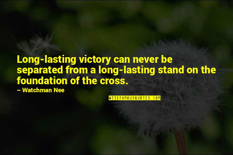 Lasting Long Quotes By Watchman Nee: Long-lasting victory can never be separated from a