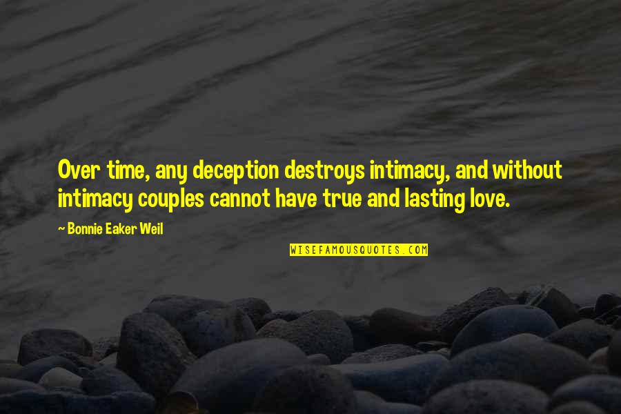 Lasting Love Quotes By Bonnie Eaker Weil: Over time, any deception destroys intimacy, and without