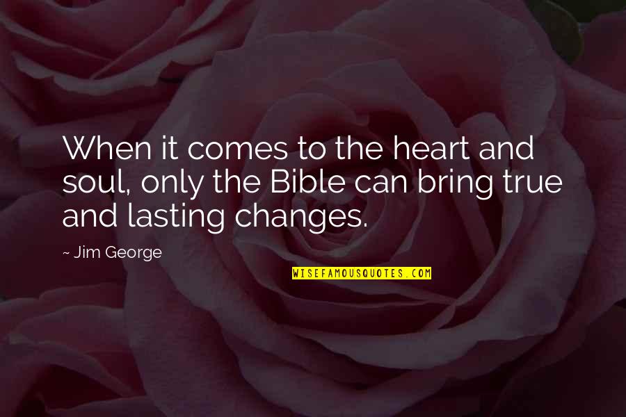 Lasting Love Quotes By Jim George: When it comes to the heart and soul,