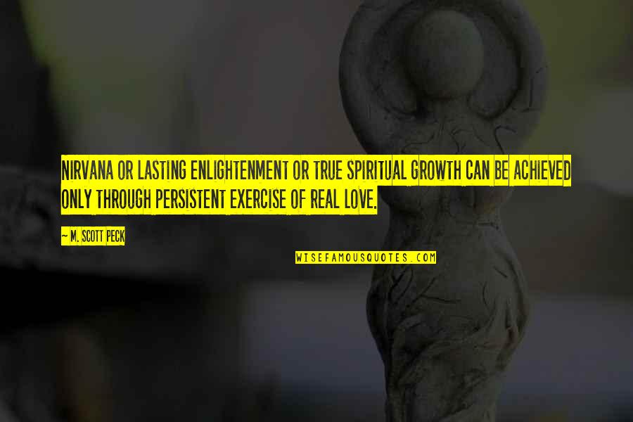 Lasting Love Quotes By M. Scott Peck: Nirvana or lasting enlightenment or true spiritual growth