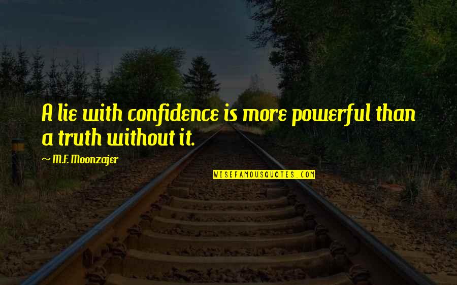 Lasting Memories Quotes By M.F. Moonzajer: A lie with confidence is more powerful than