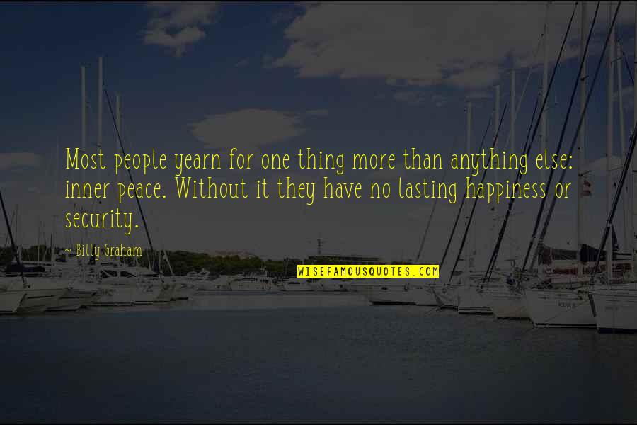 Lasting Peace Quotes By Billy Graham: Most people yearn for one thing more than