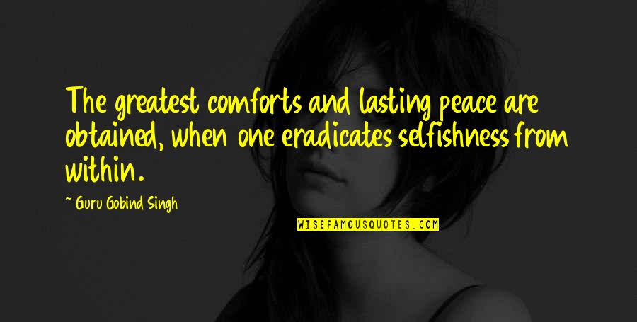 Lasting Peace Quotes By Guru Gobind Singh: The greatest comforts and lasting peace are obtained,