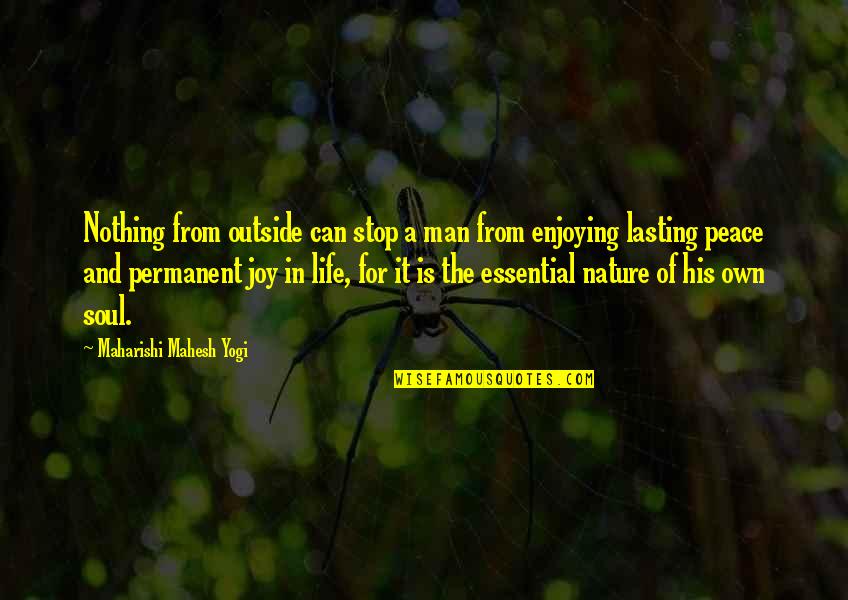 Lasting Peace Quotes By Maharishi Mahesh Yogi: Nothing from outside can stop a man from