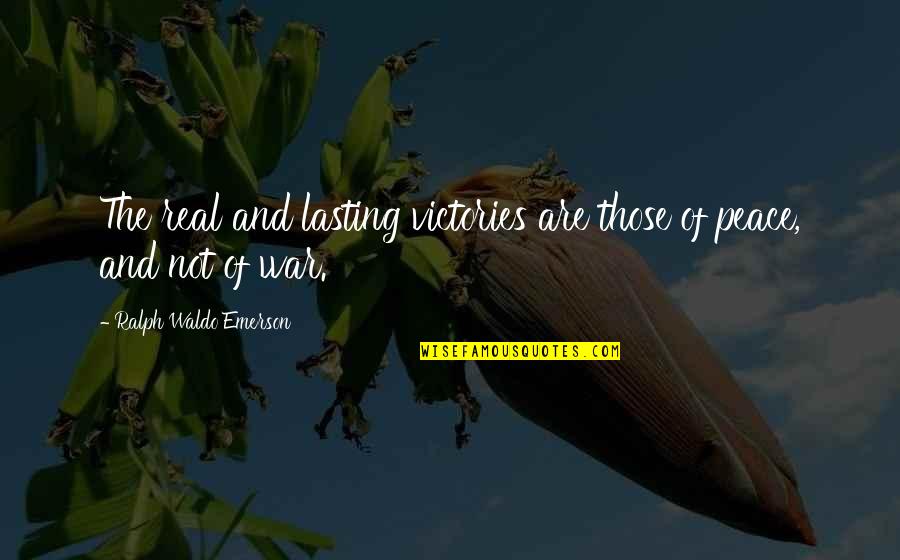 Lasting Peace Quotes By Ralph Waldo Emerson: The real and lasting victories are those of