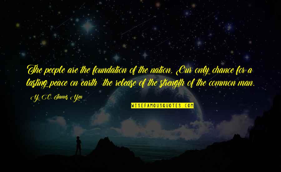 Lasting Peace Quotes By Y. C. James Yen: The people are the foundation of the nation.