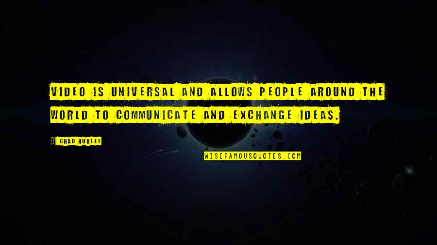 Lasting Words Quotes By Chad Hurley: Video is universal and allows people around the Lasting Words Quotes By Chad Hurley: Video is universal and allows people around the