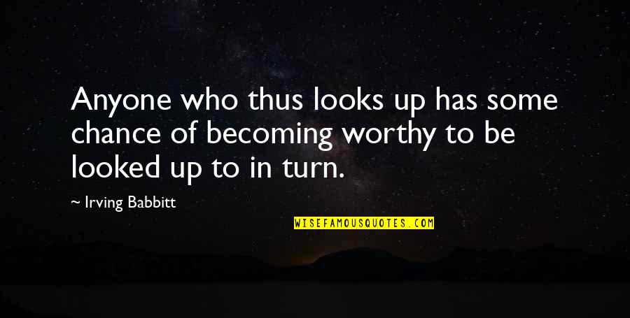 Lasting Words Quotes By Irving Babbitt: Anyone who thus looks up has some chance Lasting Words Quotes By Irving Babbitt: Anyone who thus looks up has some chance