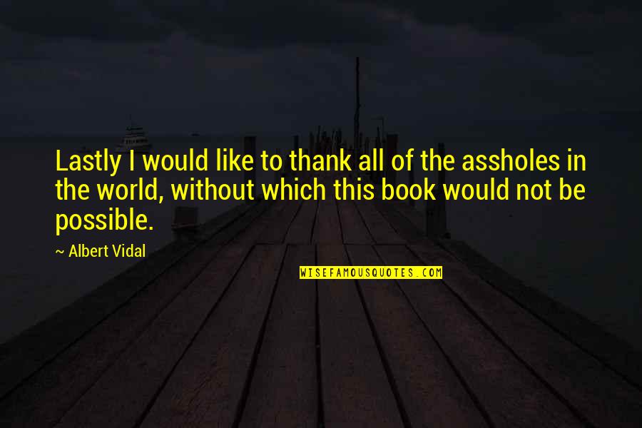 Lastly Quotes By Albert Vidal: Lastly I would like to thank all of