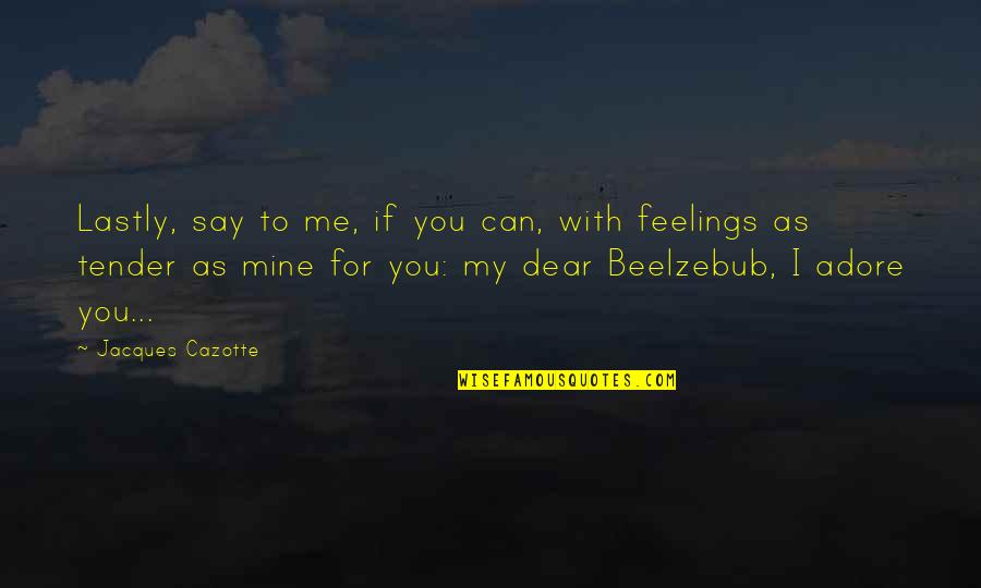 Lastly Quotes By Jacques Cazotte: Lastly, say to me, if you can, with Lastly Quotes By Jacques Cazotte: Lastly, say to me, if you can, with