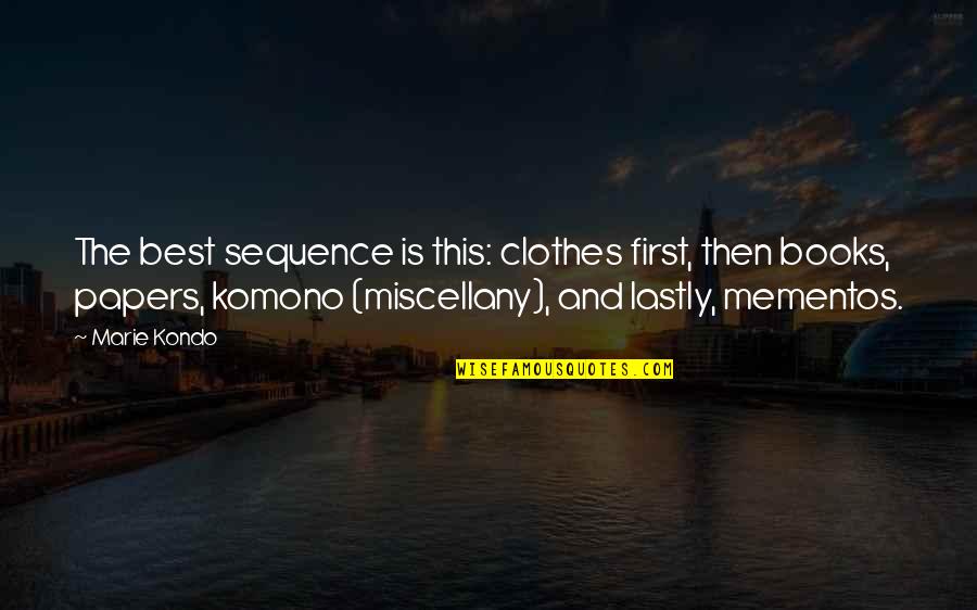 Lastly Quotes By Marie Kondo: The best sequence is this: clothes first, then